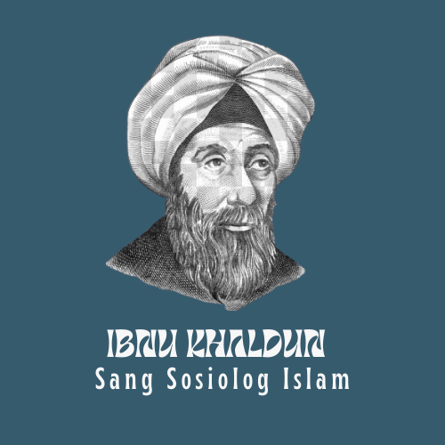Ibnu Khaldun "Sang Sosiolog"